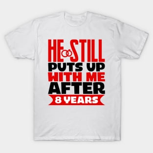 He Still Puts Up With Me After Eight Years T-Shirt